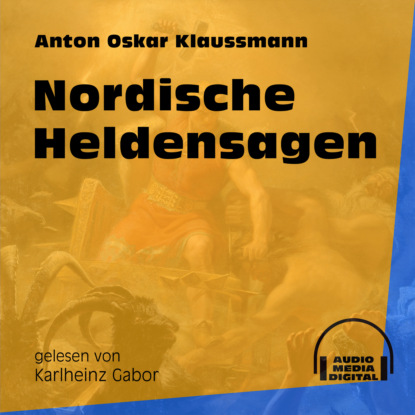 Nordische Heldensagen (Ungekürzt) - Anton Oskar Klaussmann