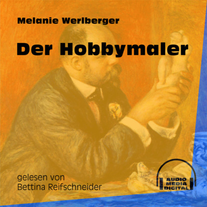 Melanie Werlberger - Der Hobbymaler (Ungekürzt)