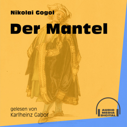 Nikolai Gogol - Der Mantel (Ungekürzt)