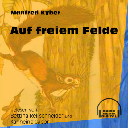 Manfred Kyber - Auf freiem Felde (Ungekürzt)