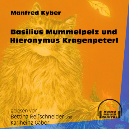 Manfred Kyber - Basilius Mummelpelz und Hieronymus Kragenpeter (Ungekürzt)