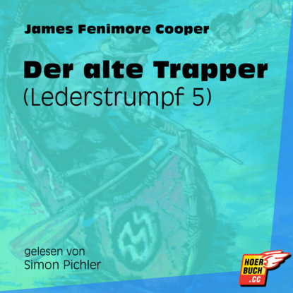 James Fenimore Cooper - Der alte Trapper - Lederstrumpf, Band 5 (Ungekürzt)