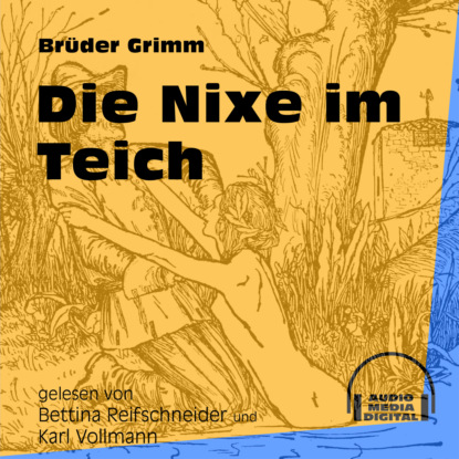Brüder Grimm - Die Nixe im Teich (Ungekürzt)