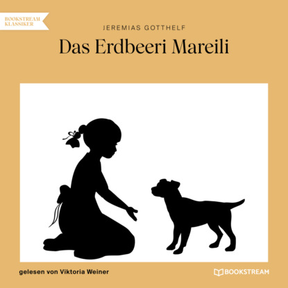 Das Erdbeeri Mareili (Ungekürzt) (Jeremias  Gotthelf). 