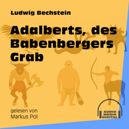 Ludwig Bechstein - Adalberts, des Babenbergers Grab (Ungekürzt)
