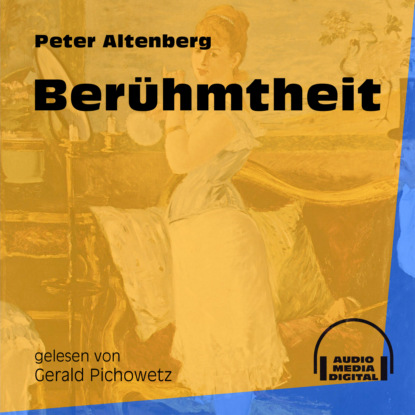 Peter Altenberg - Berühmtheit (Ungekürzt)