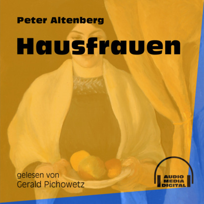 Peter Altenberg - Hausfrauen (Ungekürzt)