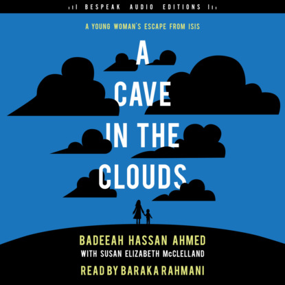 Ксюша Ангел - A Cave in the Clouds - A Young Woman's Escape from ISIS (Unabridged)