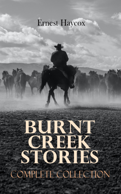 Ernest Haycox - Burnt Creek Stories – Complete Collection