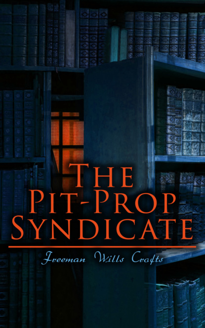 Freeman Wills Crofts - The Pit-Prop Syndicate