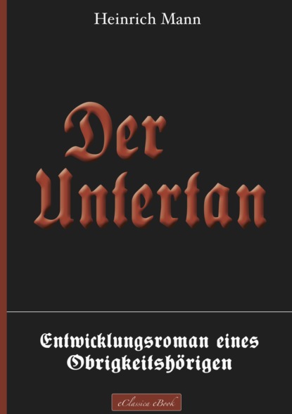Heinrich Mann - Der Untertan – Entwicklungsroman eines Obrigkeitshörigen