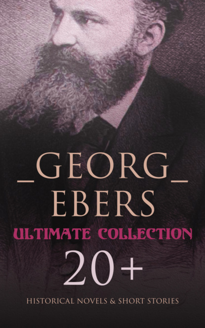 Georg Ebers - Georg Ebers - Ultimate Collection: 20+ Historical Novels & Short Stories