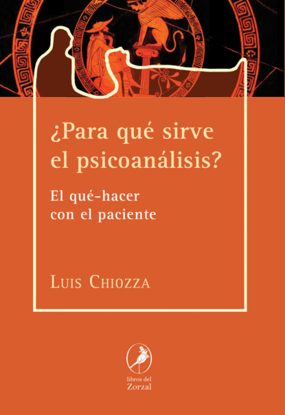 Luis Chiozza - ¿Para qué sirve el psicoanálisis?