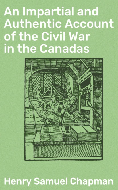 Henry Samuel Chapman - An Impartial and Authentic Account of the Civil War in the Canadas