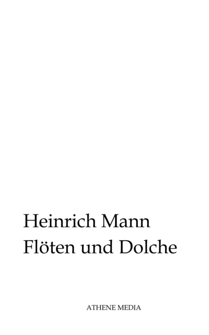Heinrich Mann - Flöten und Dolche