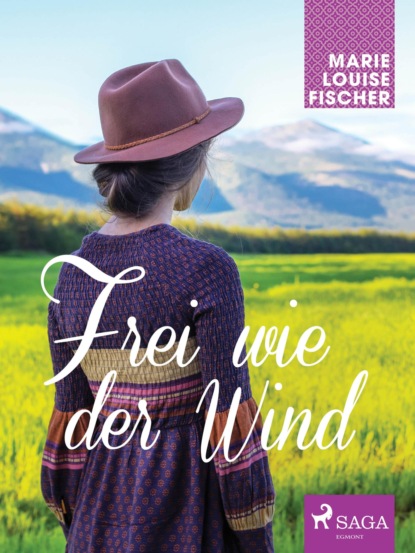 Marie Louise Fischer - Frei wie der Wind