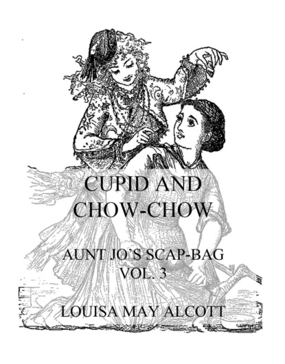 Louisa May Alcott - Cupid And Chow-Chow