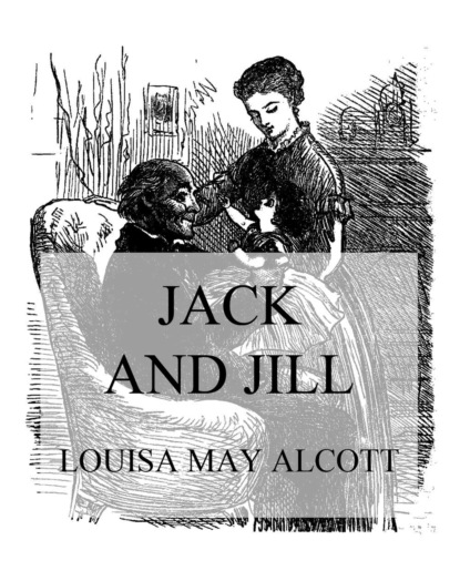 Louisa May Alcott - Jack and Jill
