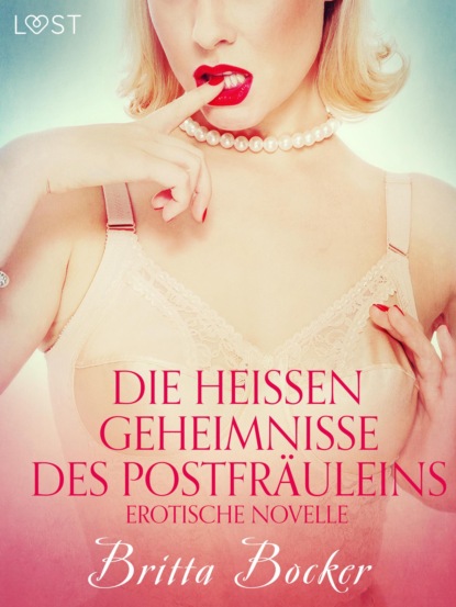 Britta Bocker - Die heißen Geheimnisse des Postfräuleins: Erotische Novelle