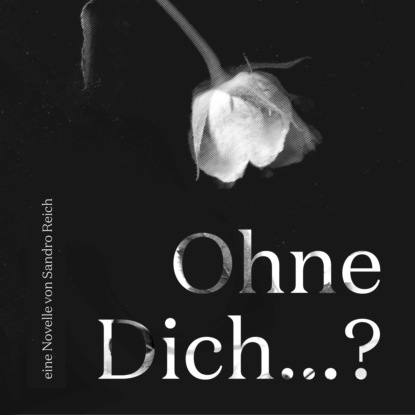 Ohne dich...? (Sandro Reich). 