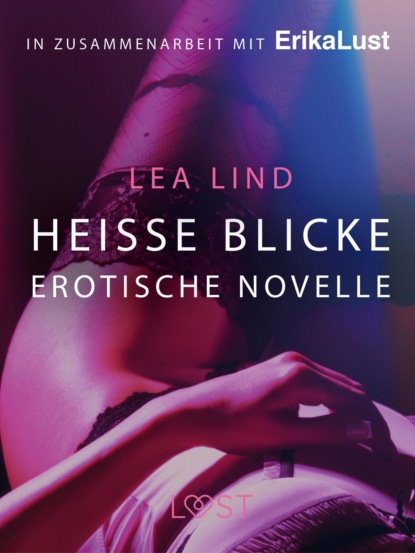 Lea Lind - Heiße Blicke: Erotische Novelle