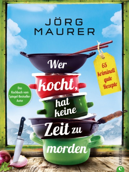 Jörg Maurer - Wer kocht, hat keine Zeit zu morden.