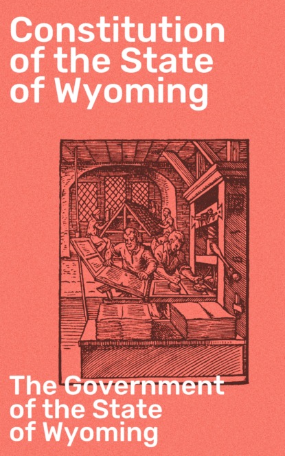 The Government of the State of Wyoming - Constitution of the State of Wyoming