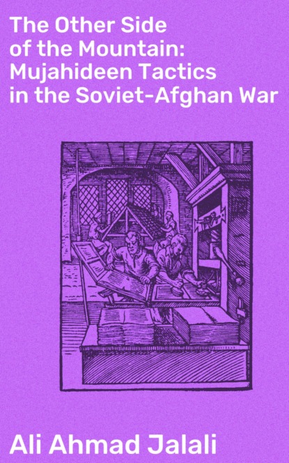 Ali Ahmad Jalali - The Other Side of the Mountain: Mujahideen Tactics in the Soviet-Afghan War