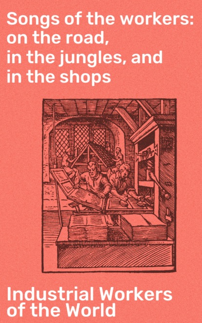 

Songs of the workers: on the road, in the jungles, and in the shops