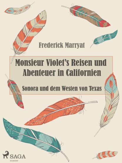 Фредерик Марриет - Monsieur Violet's Reisen und Abenteuer in Californien, Sonora und dem Westen von Texas
