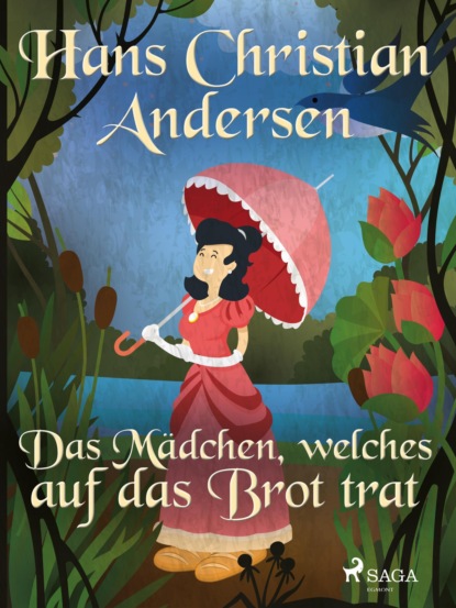 Hans Christian Andersen - Das Mädchen, welches auf das Brot trat