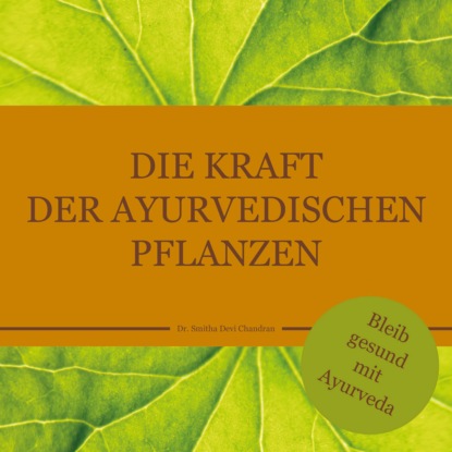 Dr. Smitha Devi Chandran - Die Kraft der ayurvedischen Pflanzen