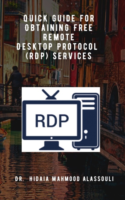 Dr. Hidaia Mahmood Alassouli - Quick Guide for Obtaining Free Remote Desktop Protocol  (RDP) Services