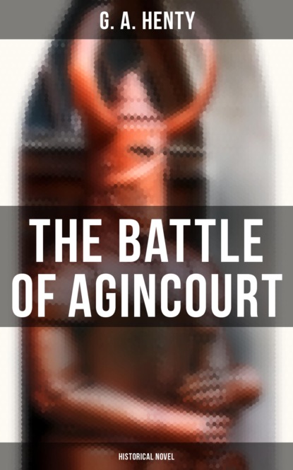 G. A. Henty - The Battle of Agincourt (Historical Novel)