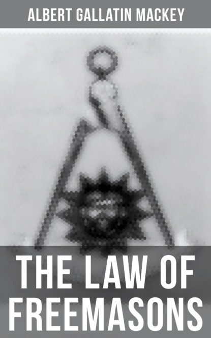 Albert Gallatin Mackey - The Law of Freemasons