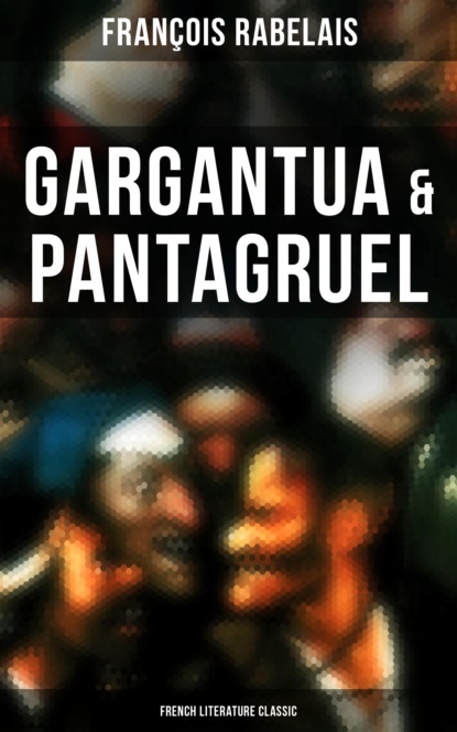 Francois Rabelais - Gargantua & Pantagruel (French Literature Classic)