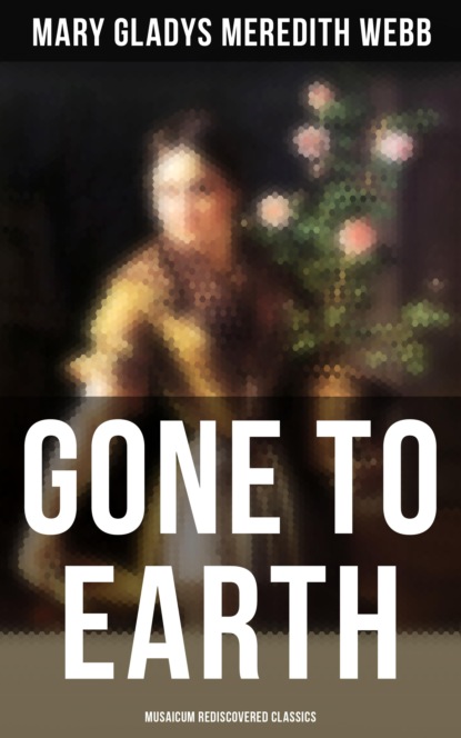 Mary Gladys Meredith Webb - Gone to Earth (Musaicum Rediscovered Classics)