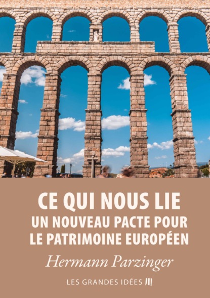 Ce qui nous lie  Un nouveau pacte pour le patrimoine europ?en