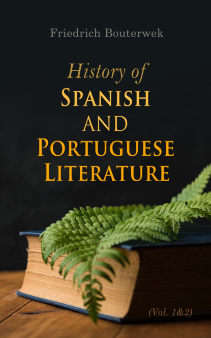 Friedrich Bouterwek - History of Spanish and Portuguese Literature (Vol. 1&2)