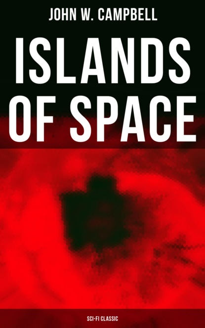 John W. Campbell - Islands of Space (Sci-Fi Classic)