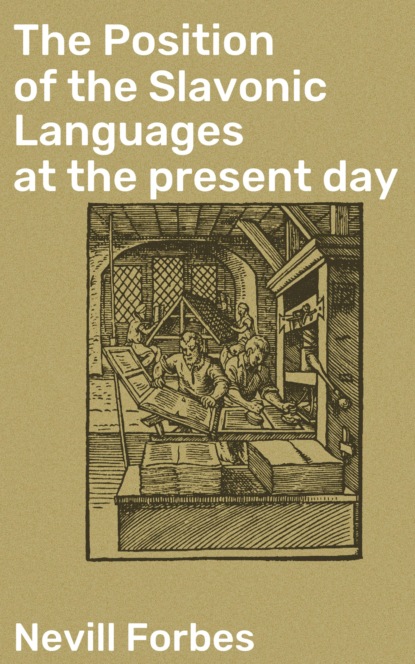 Nevill Forbes - The Position of the Slavonic Languages at the present day