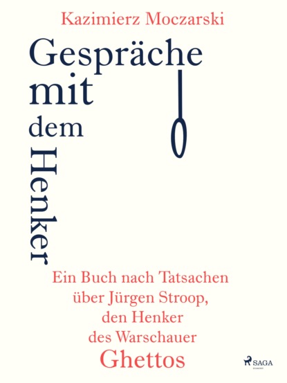 Gespräche mit dem Henker. Ein Buch nach Tatsachen über den SS-General Jürgen Stroop, den Henker des Warschauer Ghettos (Kazimierz Moczarski). 