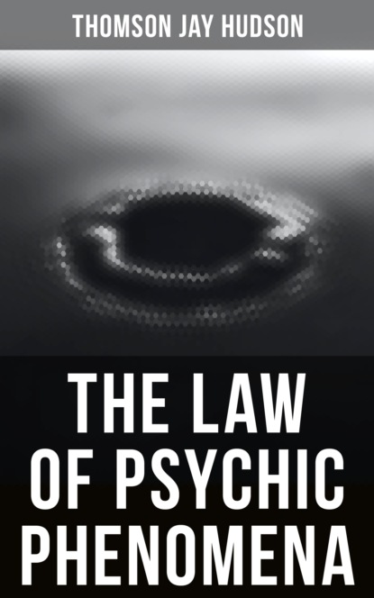 Thomson Jay Hudson - The Law of Psychic Phenomena