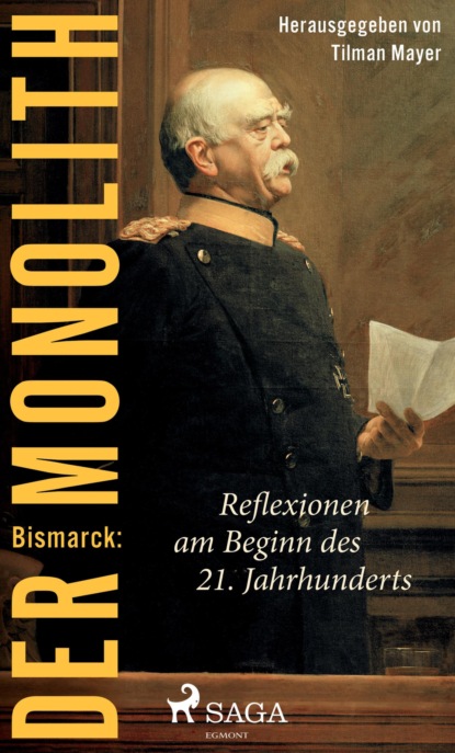 Bismarck: Der Monolith - Reflexionen am Beginn des 21. Jahrhunderts (Tilman Mayer). 