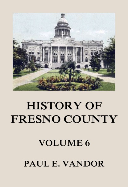 Paul E. Vandor - History of Fresno County, Vol. 6