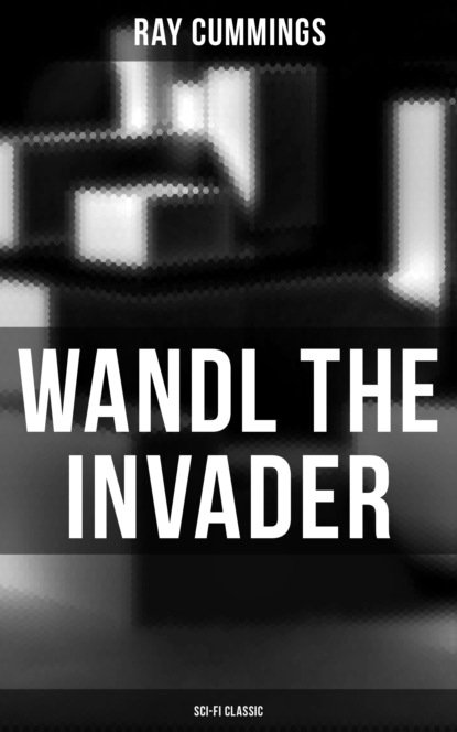 Ray Cummings - Wandl the Invader (Sci-Fi Classic)