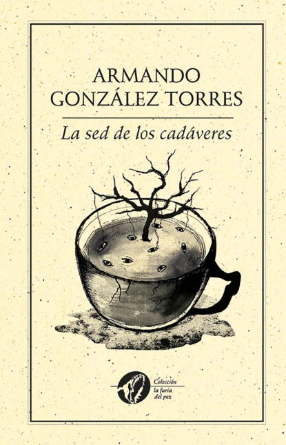 Обложка книги La sed de los cadáveres, Armando González Torres