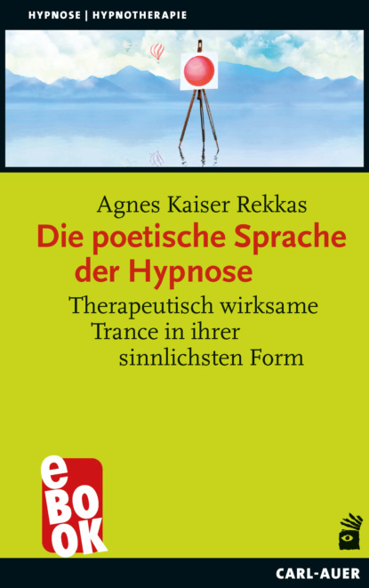 Die poetische Sprache der Hypnose - Agnes Kaiser Rekkas
