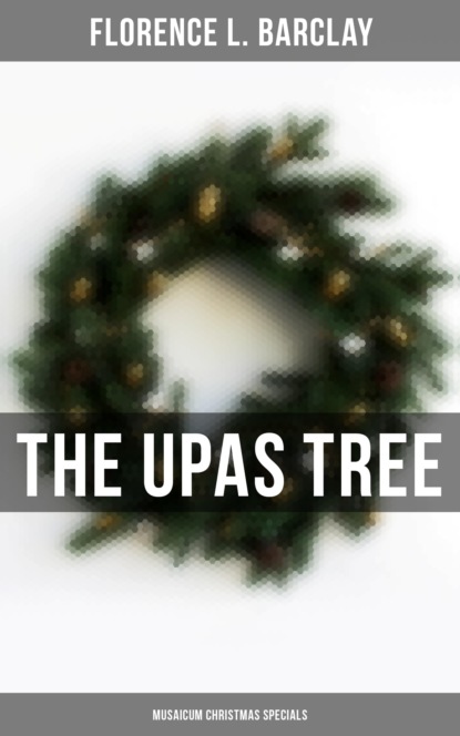 Florence L. Barclay - The Upas Tree (Musaicum Christmas Specials)