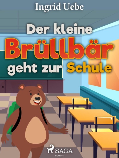 Ingrid Uebe - Der kleine Brüllbär geht zur Schule